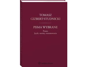 Tomasz Gizbert-Studnicki. Pisma wybrane. Prawo. Język, normy, rozumowania