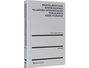 Prawna regulacja komercjalizacji własności intelektualnej publicznych szkół wyższych