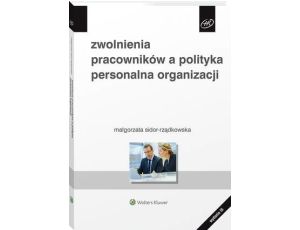 Zwolnienia pracowników a polityka personalna organizacji