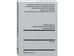 Kontrola konstytucyjności prawa a stosowanie prawa w orzecznictwie Trybunału Konstytucyjnego, Sądu Najwyższego i Naczelnego Sądu Administracyjnego