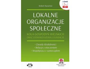 Lokalne organizacje społeczne. Koła gospodyń wiejskich oraz stowarzyszenia i fundacje. Zasady działalności – Relacje z otoczeniem – Współpraca z samorządem (e-book z suplementem elektronicznym)