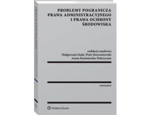 Problemy pogranicza prawa administracyjnego i prawa ochrony środowiska