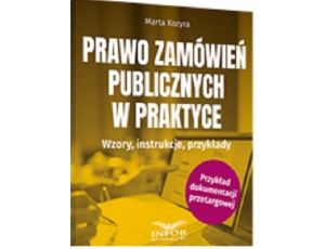 Prawo zamówień publicznych w praktyce. Wzory, instrukcje, przykłady