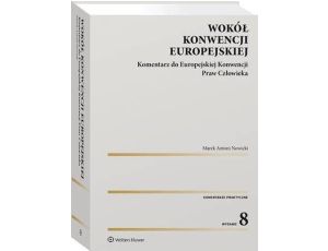 Wokół Konwencji Europejskiej. Komentarz do Europejskiej Konwencji Praw Człowieka