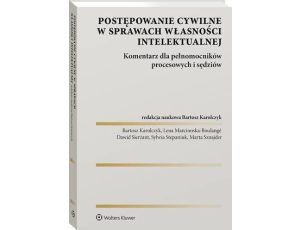 Postępowanie cywilne w sprawach własności intelektualnej. Komentarz dla pełnomocników procesowych i sędziów