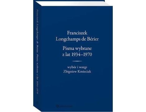 Franciszek Longchamps de Bérier. Pisma wybrane z lat 1934-1970. Wybór i wstęp Zbigniew Kmieciak
