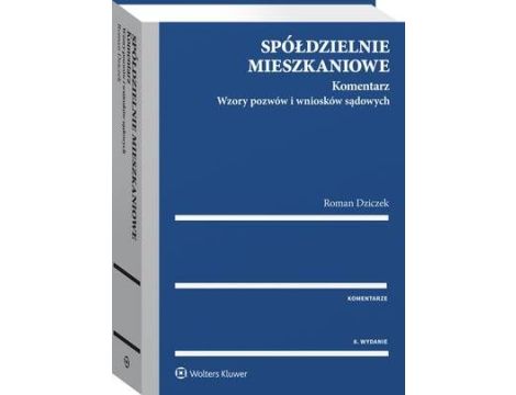 Spółdzielnie mieszkaniowe. Komentarz. Wzory pozwów i wniosków sądowych