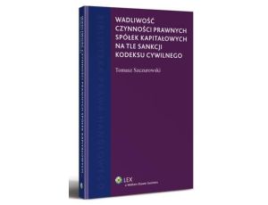 Wadliwość czynności prawnych spółek kapitałowych na tle sankcji kodeksu cywilnego