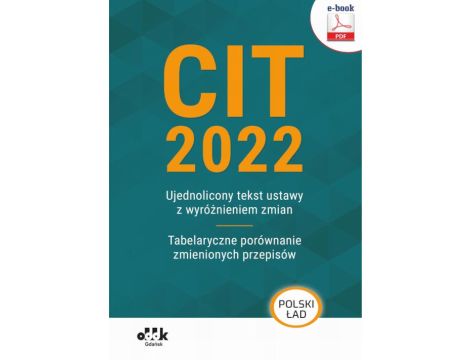 CIT 2022 – ujednolicony tekst ustawy z wyróżnieniem zmian – tabelaryczne porównanie zmienionych przepisów (e-book) eBPG1450