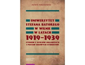 Uniwersytet Stefana Batorego w Wilnie w latach 1919-1939. Studium z dziejów organizacji i postaw ideowych studentów