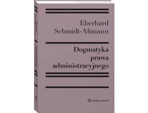 Dogmatyka prawa administracyjnego. Bilans rozwoju, reformy i przyszłych zadań