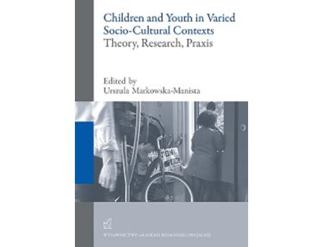 Children and Youth in Varied Socio-Cultural Contexts. Theory, Research, Praxis