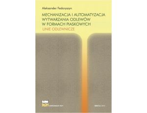 Mechanizacja i automatyzacja wytwarzania odlewów w formach piaskowych. Linie odlewnicze