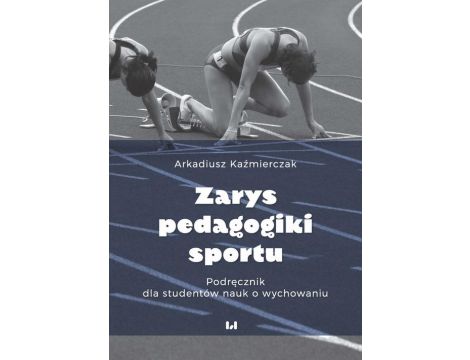 Zarys pedagogiki sportu Podręcznik dla studentów nauk o wychowaniu