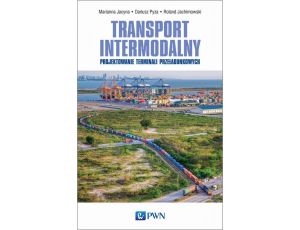 Transport intermodalny Projektowanie terminali przeładunkowych
