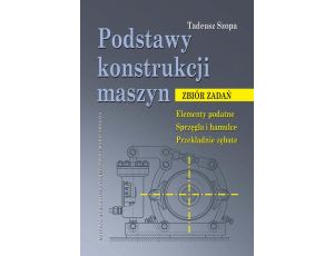 Podstawy konstrukcji maszyn. Zbiór zadań. Elementy podatne. Sprzęgła i hamulce. Przekładnie zębate