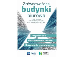 Zrównoważone budynki biurowe Projektowanie. Uwarunkowania prawne. Rozwiązania technologiczne