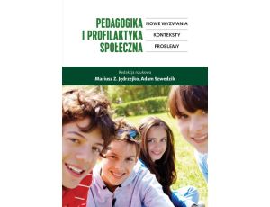 Pedagogika i profilaktyka społeczna. Nowe wyzwania, konteksty, problemy Nowe wyzwania, konteksty, problemy