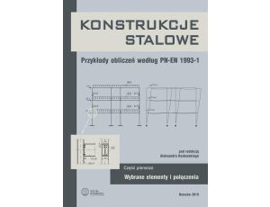 Konstrukcje stalowe. Przykłady obliczeń według PN-EN 1993-1. Część pierwsza. Wybrane elementy i połączenia