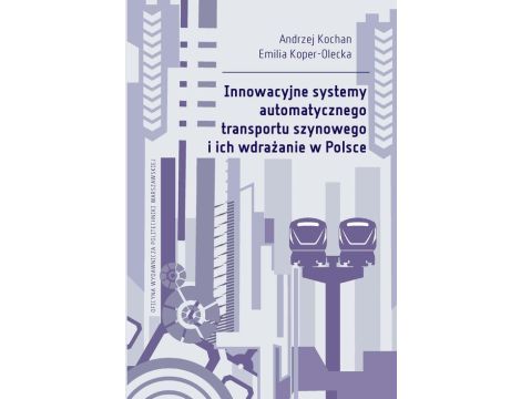 Innowacyjne systemy automatycznego transportu szynowego i ich wdrażanie w Polsce
