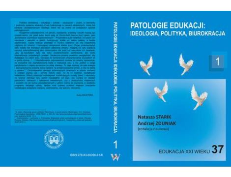 Patologie edukacji: ideologia, polityka, biurokracja t.1.
