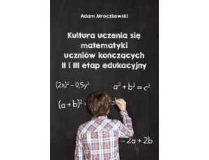 Kultura uczenia się matematyki uczniów kończących II i II etap edukacyjny