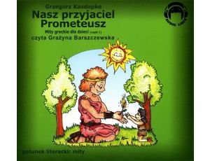Nasz przyjaciel Prometeusz Mity greckie dla dzieci - część 1