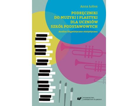 Podręczniki do muzyki i plastyki dla uczniów szkół podstawowych. Analiza lingwistyczno-statystyczna