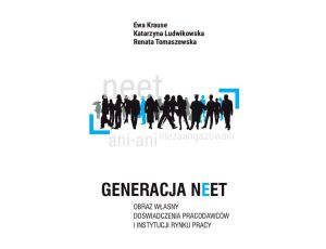 Generacja NEET. Obraz własny. Doświadczenia pracodawców i instytucji rynku pracy