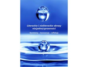 Literackie i nieliterackie obraz nie(pełno)sprawności. Konteksty-konwencje-refleksje