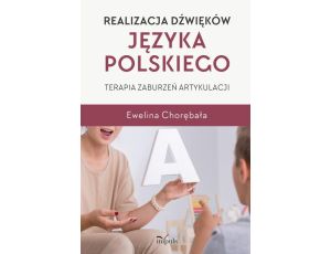 Realizacja dźwięków języka polskiego. Terapia zaburzeń artykulacji
