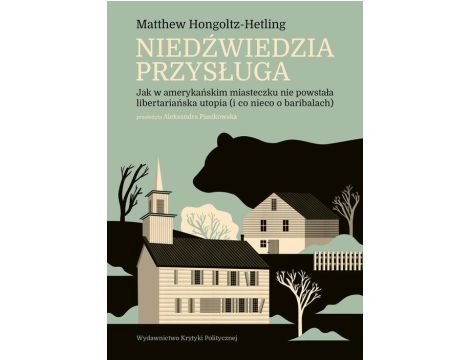 Niedźwiedzia przysługa Jak w amerykańskim miasteczku nie powstała libertariańska utopia (i co nieco o baribalach)