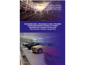 Ekonomiczne, Organizacyjne i Prawne Uwarunkowania rozwoju rynku motoryzacyjnego w Polsce. Przykłady teorii i praktyki