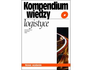 Kompendium wiedzy o logistyce Nowe wydanie