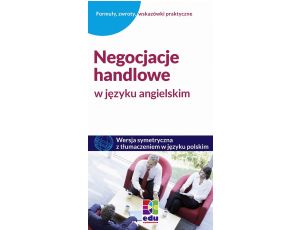 Negocjacje handlowe w języku angielskim Wydanie symetryczne z tłumaczeniem w języku polskim