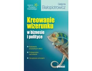 Kreowanie wizerunku w biznesie i polityce