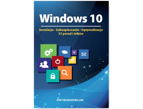 Windows 10  Instalacja, zabezpieczanie, optymalizacja, 51 porad i trików