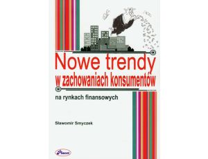 Nowe trendy w zachowaniach konsumentów na rynkach finansowych