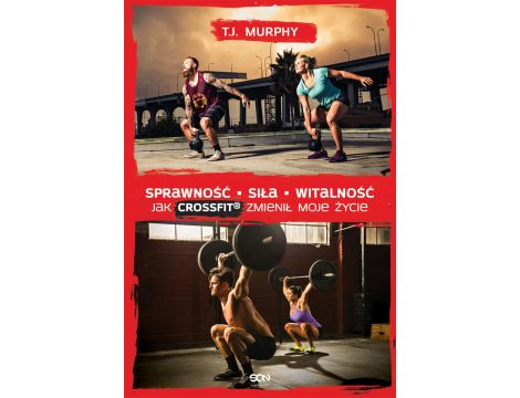 Sprawność Siła Witalność. Jak CrossFit zmienił moje życie