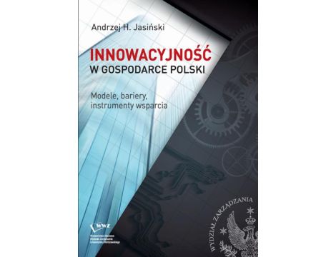 Innowacyjność w gospodarce Polski. Modele, bariery, instrumenty wsparcia