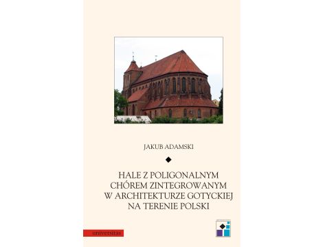 Hale z poligonalnym chórem zintegrowanym w architekturze gotyckiej na terenie Polski