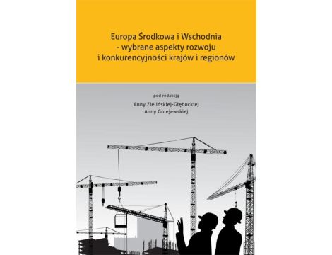 Europa Środkowa i Wschodnia - wybrane aspekty rozwoju i konkurencyjności krajów i regionów