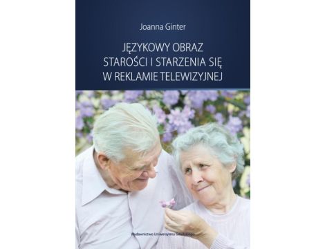 Językowy obraz starości i starzenia się w reklamie telewizyjnej