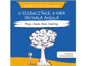 O dziewczynce, która spotkała anioła - Alicja i owoce Ducha Świętego