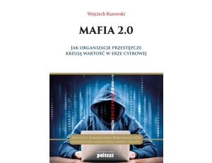 Mafia 2.0 Jak organizacje przestępcze kreują wartość w erze cyfrowej