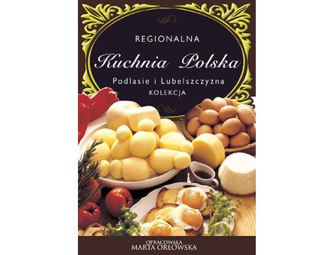 Podlasie i Lubelszczyzna - Regionalna kuchnia polska