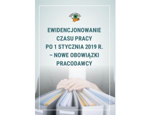 Ewidencjonowanie czasu pracy po 1 stycznia 2019 r. - nowe obowiązki pracodawcy