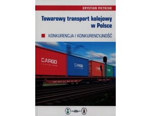 Towarowy transport kolejowy w Polsce Konkurencja i konkurencyjność