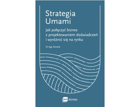 Strategia Umami. Jak połączyć biznes z projektowaniem doświadczeń i wyróżnić się na rynku