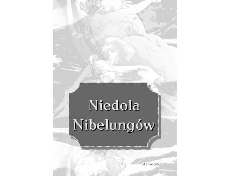Niedola Nibelungów, inaczej Pieśń o Nibelungach czyli Das Nibelungenlied